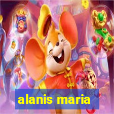 alanis maria